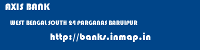 AXIS BANK  WEST BENGAL SOUTH 24 PARGANAS BARUIPUR   banks information 